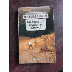 FAR FROM THE MADDING CROWD - THOMAS HARDY (CARTE IN LIMBA ENGLEZA)