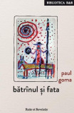 Bătr&icirc;nul și fata - Paperback brosat - Paul Goma - Ratio et Revelatio