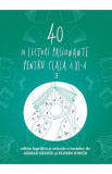 40 de lecturi pasionante pentru liceu - Clasa 11 - Adrian Savoiu, Florin Ionita, Limba Romana