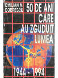 Emilian M. Dobrescu - 50 de ani care au zguduit lumea (editia 1995)