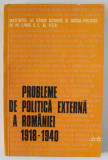 PROBLEME DE POLITICA EXTERNA A ROMANIEI , 1918 -1940 , VOLUMUL II , CULEGERE DE STUDII , de VIORICA MOISUC ..GHEORGHE ZAHARIA , 1977