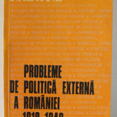 PROBLEME DE POLITICA EXTERNA A ROMANIEI , 1918 -1940 , VOLUMUL II , CULEGERE DE STUDII , de VIORICA MOISUC ..GHEORGHE ZAHARIA , 1977