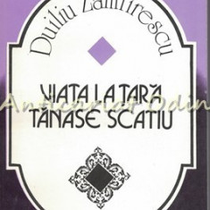 Viata La Tara. Tanase Scatiu - Duiliu Zamfirescu