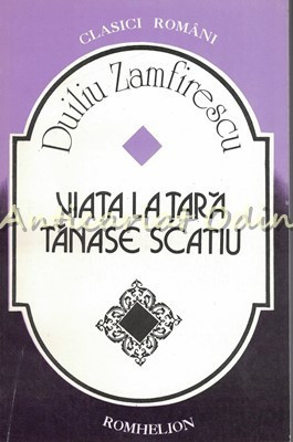 Viata La Tara. Tanase Scatiu - Duiliu Zamfirescu