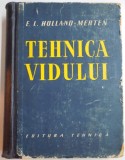 TEHNICA VIDULUI , PRINCIPIILE TEHNOLOGIEI VIDULUI UTILIZAREA SI FUNCTIONAREA MASINILOR SUB VID de E.I. HOLLAND-MERTEN , 1958