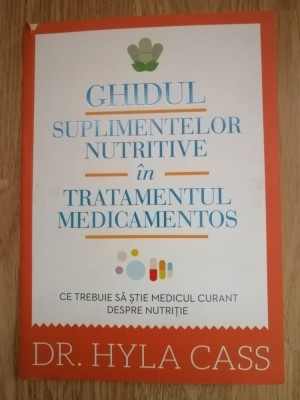 Ghidul suplimentelor nutritive in tratamentul medicamentos - Hyla Cass : 2013 foto