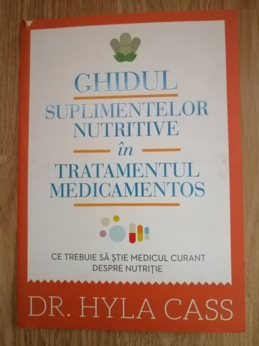 Ghidul suplimentelor nutritive in tratamentul medicamentos - Hyla Cass : 2013