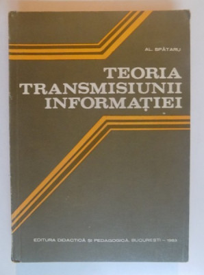 TEORIA TRANSMISIUNII INFORMATIEI de ALEXANDRU SPATARU , 1983 foto
