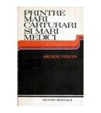 Arcadie Percek - Printre mari carturari si mari medici - Convorbiri