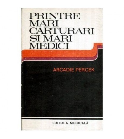 Arcadie Percek - Printre mari carturari si mari medici - Convorbiri