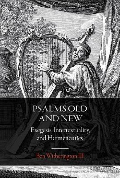 Psalms Old and New: Exegesis, Intertextuality, and Hermeneutics