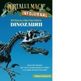 Dinozaurii. Infojurnal. Portalul Magic - Mary Pope Osborne, Will Osborne