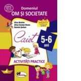 Domeniul om si societate. Caiet de activitati practice 5-6 ani