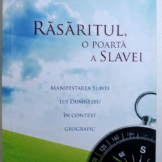 RASARITUL, O POARTA A SLAVEI - MANIFESTAREA SLAVEI LUI DUMNEZEU IN CONTEXT GEOGRAFIC de VALERICA STRUBERT , 2010