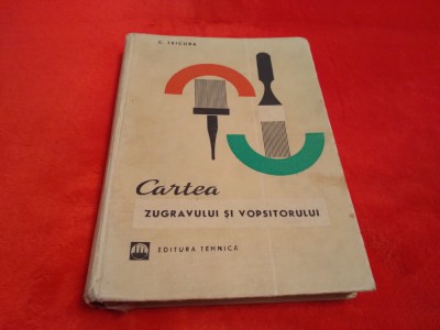 CARTEA ZUGRAVULUI SI VOPSITORULUI-C.TSICURA 1969 foto