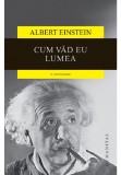 Cum vad eu lumea - Albert Einstein - Humanitas