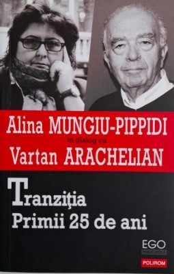 Tranzitia. Primii 25 de ani. Alina Mungiu-Pippidi in dialog cu Vartan Arachelian foto