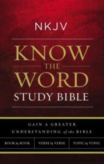NKJV, Know the Word Study Bible, Paperback, Red Letter Edition: Gain a Greater Understanding of the Bible Book by Book, Verse by Verse, or Topic by To