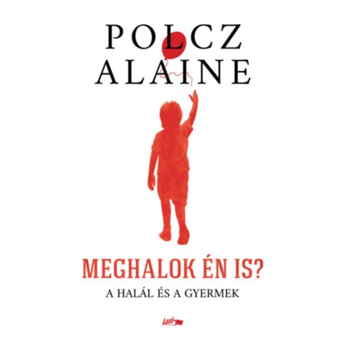 Meghalok &eacute;n is? - A hal&aacute;l &eacute;s a gyermek - Polcz Alaine