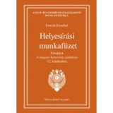 Helyes&iacute;r&aacute;si munkaf&uuml;zet - Feladatok A magyar helyes&iacute;r&aacute;s szab&aacute;lyai 12. kiad&aacute;s&aacute;hoz - Fercsik Erzs&eacute;bet