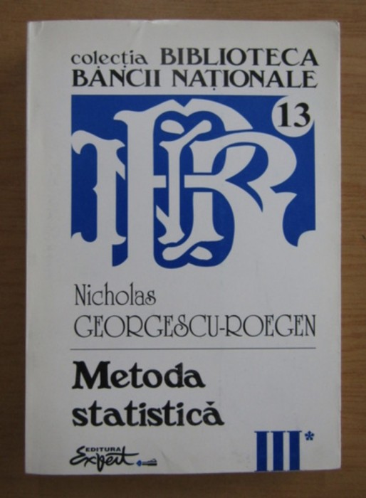 Nicholas Georgescu Roegen - Opere complete, volumul 3, partea I. Metoda statistica