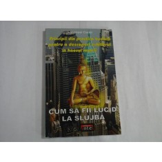 CUM SA FII LUCID LA SLUJBA (principii din practica budista) - Michael CARROL