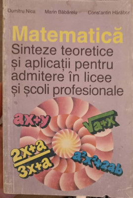 MATEMATICA. SINTEZE TEORETICE SI APLICATII PENTRU ADMITERE IN LICEE SI SCOLI PROFESIONALE-DUMITRU NICA, MARIN BA foto