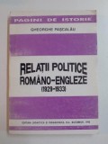 RELATII POLITICE ROMANO - ENGLEZE 1929 - 1933 de GHEORGHE PASCALAU , 1995