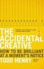 The Accidental Creative: How to Be Brilliant at a Moment&#039;s Notice