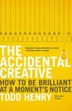 The Accidental Creative: How to Be Brilliant at a Moment&#039;s Notice