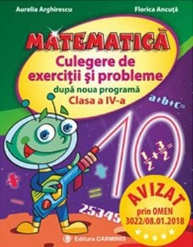 Matematica. Culegere de exercitii si probleme dupa noua programa. Clasa a IV-a/ Aurelia Arghirescu, Florica Ancuta foto