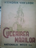 Hendrik van Loon - Cucerirea marilor (Editia: 1945)