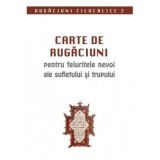 Carte de rugaciuni pentru feluritele nevoi ale sufletului si trupului. Rugaciuni filocalice 2