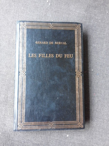 LES FILLES DU FEU - GERARD DE NERVAL (FIICELE FOCULUI, CARTE IN LIMBA FRANCEZA)