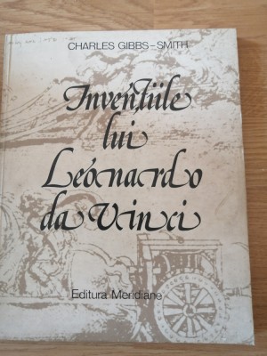 nvențiile lui Leonardo da Vinci - Charles Gibbs Smith ( Ed. Meridiane, 1982) foto