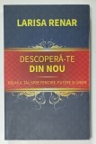 DESCOPERA -TE DIN NOU , DRUMUL TAU SPRE FERICIRE , PUTERE SI IUBIRE de LARISA RENAR , 2024