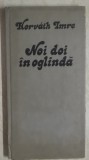 Horvath Imre - Noi doi in oglinda (poezii), 1988
