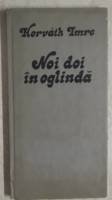 Horvath Imre - Noi doi in oglinda (poezii) foto