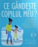 Tanith Carey - Ce gandeste copilul meu? Curs practic de psihologia copilului