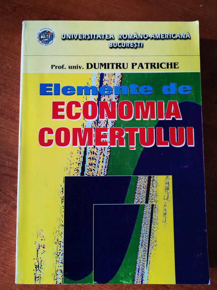 Elemente de economia comertului, prof. univ. Dumitru Patriche | arhiva  Okazii.ro