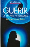 Cumpara ieftin Gu&eacute;rir de ses vies ant&eacute;rieures, le temps est une illusion. - 1991 - Chris Griscom (Q227)