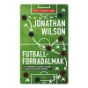 Futballforradalmak - A foci t&ouml;rt&eacute;nete &eacute;s taktikai fejlőd&eacute;se az angliai kezdetektől napjainkig - Jonathan Wilson