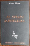 MIRCEA ELIADE: PE STRADA MANTULEASA... (CAIETELE INOROGULUI NR. 2) [al doilea tiraj, 1968 sau 1969]