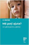 Ma poti ajuta? Un ghid pentru parinti - Editura Trei