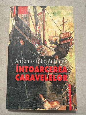 Intoarcerea Caravelelor - Antonio Lobo Antunes foto