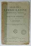 Gramatica Limbii Latine - Morfologie, Sintaxa, Stilistica de G. Popa-Lisseanu, Editia 1928, Brosata, 168 pagini