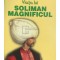 Andre Clot - Viata lui Soliman Magnificul (Editia: 2012)
