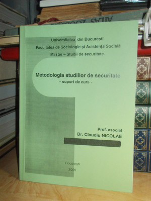 CLAUDIU NICOLAE - METODOLOGIA STUDIILOR DE SECURITATE ( SUPORT DE CURS ) , 2005 foto