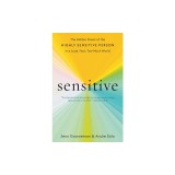 Sensitive: The Hidden Power of the Highly Sensitive Person in a Loud, Fast, Too-Much World