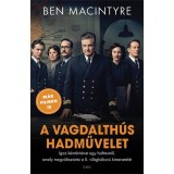 A vagdalth&uacute;s hadművelet - Igaz k&eacute;mt&ouml;rt&eacute;net egy holttestről, amely megv&aacute;ltoztatta a II. vil&aacute;gh&aacute;bor&uacute; kimenetel&eacute;t - Ben Macintyre